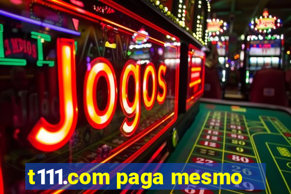 t111.com paga mesmo